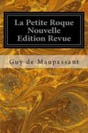 La Petite Roque Nouvelle Edition Revue di Guy De Maupassant edito da Createspace Independent Publishing Platform