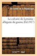 Le Calvaire de Lorraine di Soldat de la Republique-U edito da Hachette Livre - Bnf