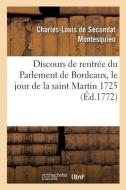 Discours De Rentree Du Parlement De Bordeaux, Le Jour De La Saint Martin 1725 di MONTESQUIEU-C L S edito da Hachette Livre - BNF