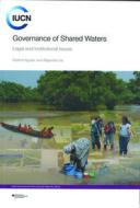 Governance of Shared Waters: Legal and Institutional Issues di Grethel Aguilar, Alejandro Iza edito da World Conservation Union