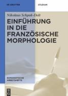 Einfuhrung in Die Franzosische Morphologie di Nikolaus Schpak-Dolt edito da Walter de Gruyter