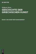 Geschichte der griechischen Kunst, Band 3, Die Kunst der Diadochenzeit di Wilhelm Klein edito da De Gruyter