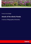 Annals of the eEarly Friends di Frances Anne Budge edito da hansebooks