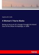 A Woman's Trip to Alaska di Septima M. Collis edito da hansebooks