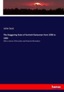 The Staggering State of Scottish Statesmen from 1550 to 1650 di John Scot edito da hansebooks