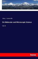 On Molecular and Microscopic Science di Mary Somerville edito da hansebooks