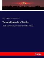 The autobiography of Goethe: di Johann Wolfgang von Goethe, John Oxenford edito da hansebooks