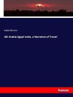 AEI Arabia Egypt India, a Narrative of Travel di Isabel Burton edito da hansebooks