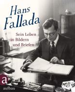 Hans Fallada: Sein Leben in Bildern und Briefen edito da Aufbau Verlag GmbH