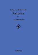 Skripte zur Mathematik - Funktionen di Christian Wyss edito da mathema