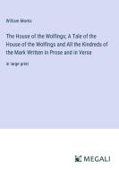 The House of the Wolfings; A Tale of the House of the Wolfings and All the Kindreds of the Mark Written in Prose and in Verse di William Morris edito da Megali Verlag