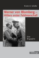 Werner von Blomberg: Hitlers erster Feldmarschall di Kirstin A. Schäfer edito da Schoeningh Ferdinand GmbH