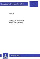 Sprache, Verstehen und Übertragung di Ying Liu edito da Lang, Peter GmbH