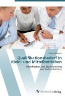 Qualifikationsbedarf in Klein- und Mittelbetrieben di Tobias Höllwarth edito da AV Akademikerverlag