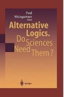 Alternative Logics. Do Sciences Need Them? edito da Springer Berlin Heidelberg