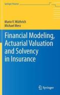 Financial Modeling, Actuarial Valuation and Solvency in Insurance di Michael Merz, Mario V. Wüthrich edito da Springer-Verlag GmbH