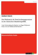 Das Parlament als Entscheidungsgremiumin der deutschen Bundesrepublik di Adalbert Rabich edito da GRIN Publishing