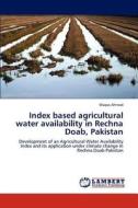 Index based agricultural water availability in Rechna Doab, Pakistan di Waqas Ahmad edito da LAP Lambert Academic Publishing
