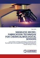 Maskless Micro-fabrication Technique For Chemical/biological Sensors di Ajay Kallur edito da LAP Lambert Academic Publishing