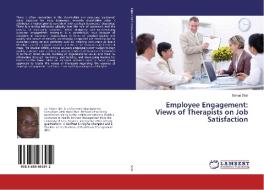 Employee Engagement: Views of Therapists on Job Satisfaction di Simon Shiri edito da LAP Lambert Academic Publishing