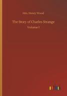 The Story of Charles Strange di Mrs. Henry Wood edito da Outlook Verlag