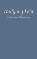 Wolfgang Lehr - Ein Portrait aus Mosaiksteinen edito da Books on Demand