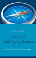 Der große Anti-Aging Kompass di Claus Wunderlich edito da Books on Demand