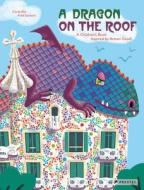 Dragon On The Roof: A Children's Book Inspired By Antoni Gaudi di ,Cecile Alix edito da Prestel