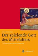 Der spielende Gott des Mittelalters di Jörg Sonntag edito da Thorbecke Jan Verlag