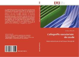 L'allogreffe vascularisée   de coude di Guillaume Wavreille edito da Editions universitaires europeennes EUE
