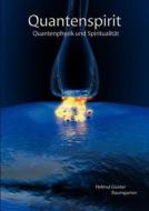 Quantenspirit - Quantenphysik und Spiritualität di Helmut Günter Baumgarten edito da Books on Demand