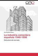 La industria cementera española 1946-1996 di Ana Rosado-Cubero edito da EAE