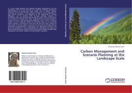 Carbon Management and Scenario Planning at the Landscape Scale di Shabnam Delfan Azari edito da LAP Lambert Academic Publishing