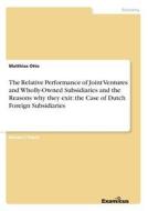 The Relative Performance of Joint Ventures and Wholly-Owned Subsidiaries and the Reasons why they exit: the Case of Dutc di Matthias Otto edito da Examicus Publishing