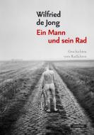 Ein Mann und sein Rad di Wilfried de Jong edito da Covadonga Verlag