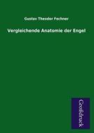 Vergleichende Anatomie der Engel di Gustav Theodor Fechner edito da Grosdruckbuch Verlag