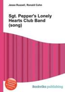 Sgt. Pepper\'s Lonely Hearts Club Band (song) di Jesse Russell, Ronald Cohn edito da Book On Demand Ltd.