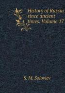 History Of Russia Since Ancient Times. Volume 17 di S M Soloviev edito da Book On Demand Ltd.