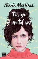 Tú, Yo Y Un Tal Vez di María Martínez edito da PLANETA PUB