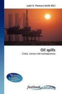 Oil spills di Lydia D Thomson-Smith edito da FastBook Publishing