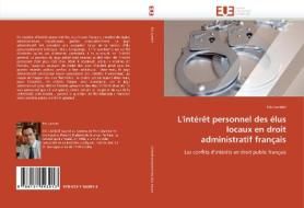 L'intérêt personnel des élus locaux en droit administratif français di Eric Landot edito da Editions universitaires europeennes EUE