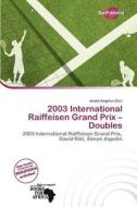 2003 International Raiffeisen Grand Prix - Doubles edito da Duct Publishing