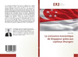 La croissance économique de Singapour grâce aux capitaux étrangers di Xhuljo Kolici edito da Editions universitaires europeennes EUE