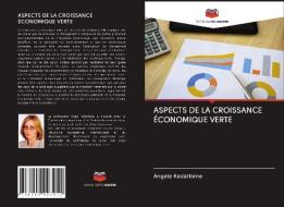 ASPECTS DE LA CROISSANCE ÉCONOMIQUE VERTE di Angele Kedaitiene edito da Editions Notre Savoir