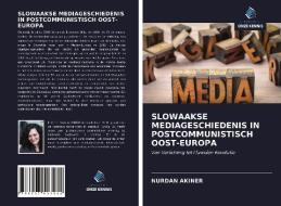 SLOWAAKSE MEDIAGESCHIEDENIS IN POSTCOMMUNISTISCH OOST-EUROPA di Nurdan Akiner edito da Uitgeverij Onze Kennis
