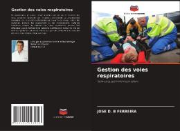 Gestion des voies respiratoires di Jose D. B Ferreira edito da Editions Notre Savoir