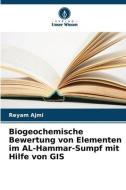 Biogeochemische Bewertung von Elementen im AL-Hammar-Sumpf mit Hilfe von GIS di Reyam Ajmi edito da Verlag Unser Wissen