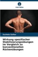 Wirkung spezifischer Stabilisierungsübungen im Vergleich zu konventionellen Rückenübungen di Sucheta Golhar edito da Verlag Unser Wissen