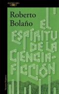 El Espiritu De La Ciencia Ficcion di Roberto Bolano edito da Espanol Santillana Universidad De Salamanca
