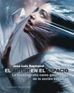 El actor en el espacio : la escenografía como generadora de la acción escénica di José Luis Raymond Aldecosia edito da Editorial Fundamentos